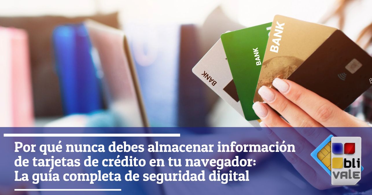 blivale_image_es_Por que no deberias almacenar informacion de tarjetas de credito en tu navegador_643x337 Por qué nunca debes almacenar información de tarjetas de crédito en tu navegador: La guía completa de seguridad digital